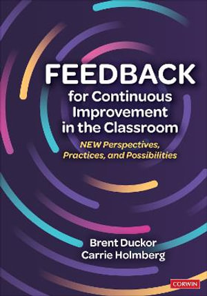 Feedback for Continuous Improvement in the Classroom : New Perspectives, Practices, and Possibilities - Brent Duckor