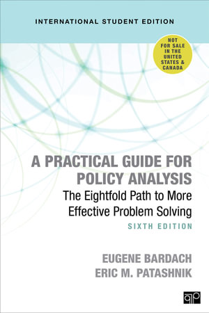 A Practical Guide for Policy Analysis - International Student Edition : The Eightfold Path to More Effective Problem Solving - Eugene S. Bardach