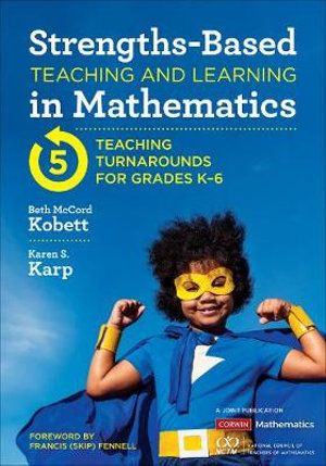 Strengths-Based Teaching and Learning in Mathematics : Five Teaching Turnarounds for Grades K-6 - Beth McCord Kobett