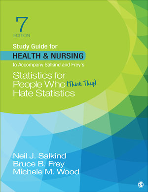 Study Guide for Health & Nursing to Accompany Salkind & Frey's Statistics for People Who (Think They) Hate Statistics : 7th Edition - Neil J. Salkind