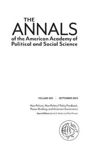 The ANNALS of the American Academy of Political and Social Science : New Policies, New Politics? Policy Feedback, Power-Building, and America - Jacob S Hacker