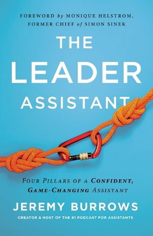 The Leader Assistant : Four Pillars of a Confident, Game-Changing Assistant - Jeremy Burrows