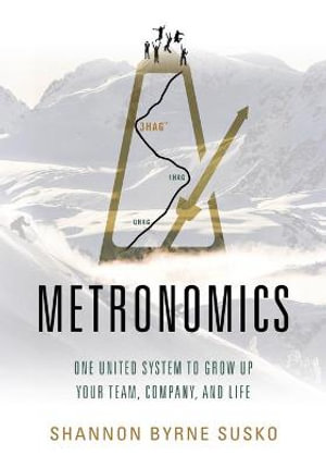 Metronomics : One United System to Grow Up Your Team, Company, and Life - Shannon Susko