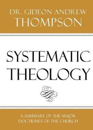 Systematic Theology - Dr Gideon Andrew Thompson