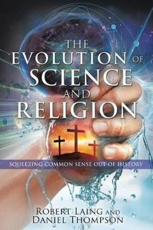 The Evolution of Science and Religion - Robert Laing and Daniel Thompson