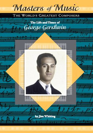 The Life and Times of George Gershwin - Jim Whiting