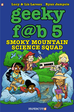 Geeky Fab 5 Vol. 5 : Smoky Mountain Science Squad - Liz Lareau