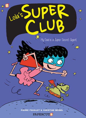 Lola's Super Club #1 : My Dad is a Super Secret Agent - Christine Beigel