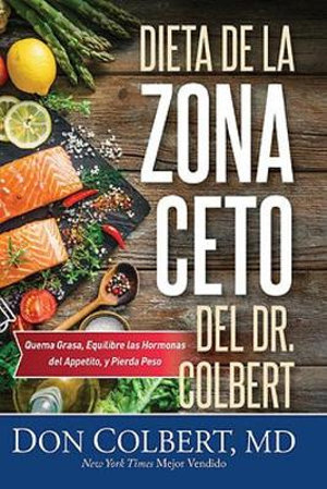 DIETA DE LA ZONA CETO DEL DR. COLBERT : Quema Grasa, Equilibre las Hormonas del Appetito, y Pierda Peso - Don Colbert