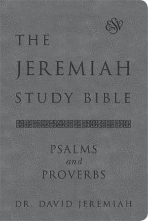 The Jeremiah Study Bible, ESV, Psalms and Proverbs (Gray) : What It Says. What It Means. What It Means for You. - David Jeremiah