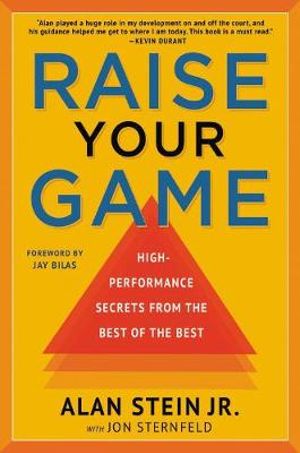 Raise Your Game : High-Performance Secrets from the Best of the Best - Alan Stein