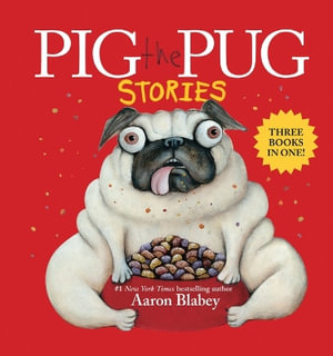 Pig the Pug Stories (Pig the Pug, Pig the Fibber, Pig the Winner) : Pig the Pug - Aaron Blabey