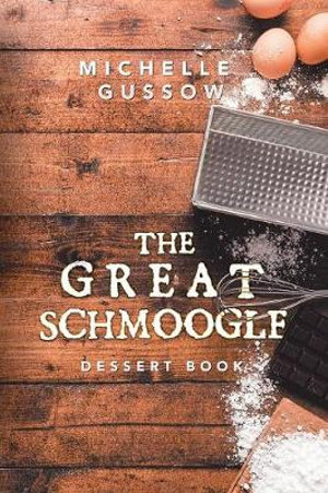 The Great Schmoogle Dessert Book - Michelle Gussow