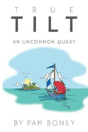 True Tilt : An Uncommon Quest - Pam Boney