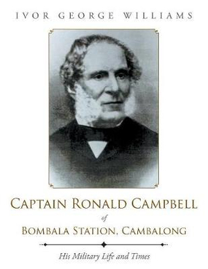 Captain Ronald Campbell of Bombala Station, Cambalong : His Military Life and Times - Ivor George Williams