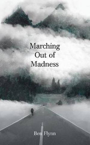 Marching out of Madness - Ben Flynn