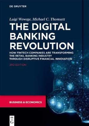 The Digital Banking Revolution : How Fintech Companies Are Transforming the Retail Banking Industry Through Disruptive Financial Innovation - Luigi Wewege