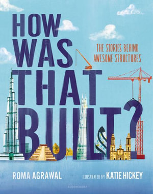 How Was That Built? : The Stories Behind Awesome Structures - Roma Agrawal