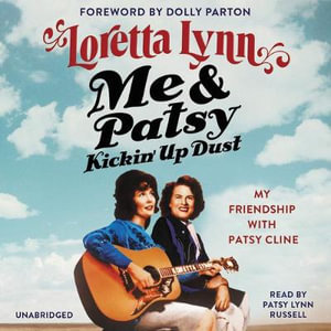 Me & Patsy Kickin' Up Dust : My Friendship with Patsy Cline - Loretta Lynn