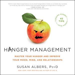 Hanger Management : Master Your Hunger and Improve Your Mood, Mind, and Relationships - Susan Albers