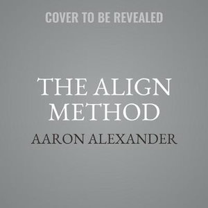 The Align Method : 5 Movement Principles for a Stronger Body, Sharper Mind, and Stress-Proof Life - Aaron Alexander