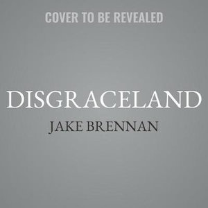 Disgraceland : Musicians Getting Away with Murder and Behaving Very Badly - Jake Brennan