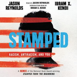 Stamped: Racism, Antiracism, and You : A Remix of the National Book Award-Winning Stamped from the Beginning - Jason Reynolds