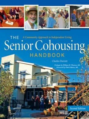 The Senior Cohousing Handbook : A Community Approach to Independent Living - Charles Durrett