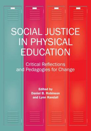 Social Justice in Physical Education : Critical Reflections and Pedagogies for Change - Daniel B. Robinson