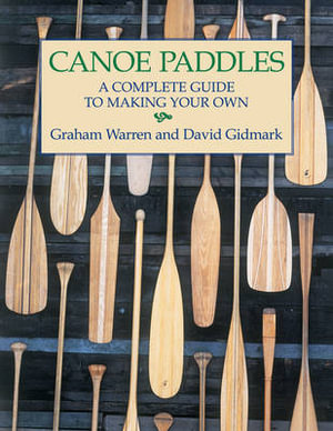 Canoe Paddles : A Complete Guide to Making Your Own - SARREN/ GOLDMARK