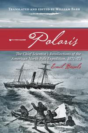 Polaris : The Chief Scientist's Recollections of the American North Pole Expedition, 1871-73 - Emil Bessels