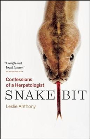 Snakebit : Confessions of a Herpetologist - Leslie Anthony