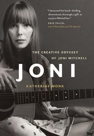 Joni : The Creative Odyssey of Joni Mitchell - Katherine Monk