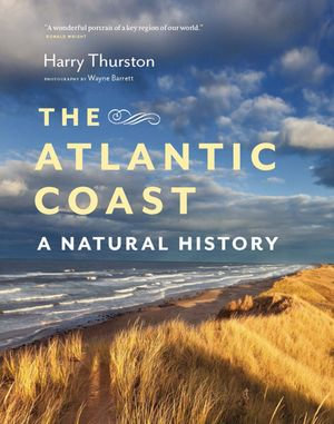 The Atlantic Coast : A Natural History - Harry Thurston