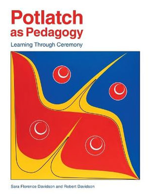 Potlatch as Pedagogy : Learning Through Ceremony - Sara Florence Davidson