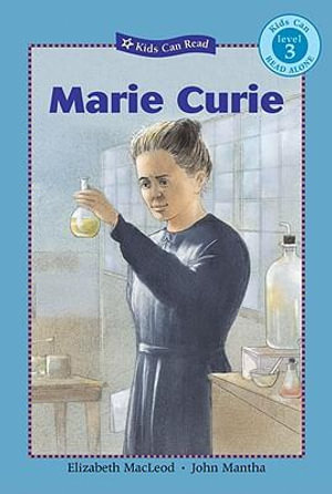 Marie Curie : Kids Can Read - Elizabeth MacLeod