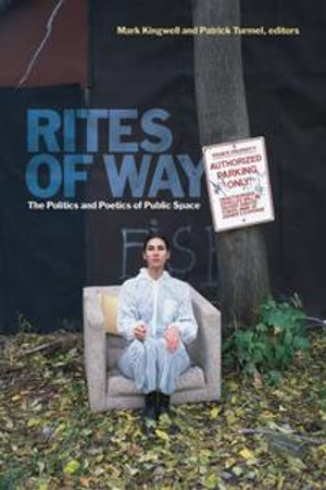 Rites of Way : The Politics and Poetics of Public Space - Mark Kingwell