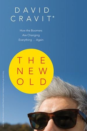 New Old, The : How the Boomers Are Changing Everything . . . Again - David Cravit