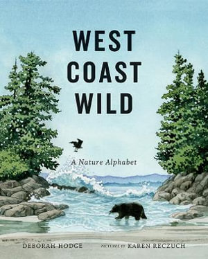 West Coast Wild : A Nature Alphabet - Deborah Hodge