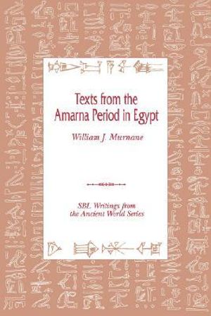 Texts from the Amarna Period in Egypt : Writings from the Ancient World. Society of Biblical Literat - William J. Murnane