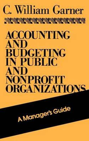 Accounting and Budgeting in Public and Nonprofit Organizations : A Manager's Guide - C. William Garner