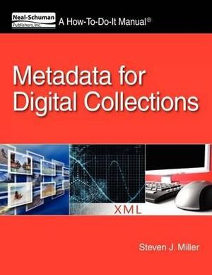 Metadata for Digital Collections : A How-To-Do-It Manual - Steven J. Miller