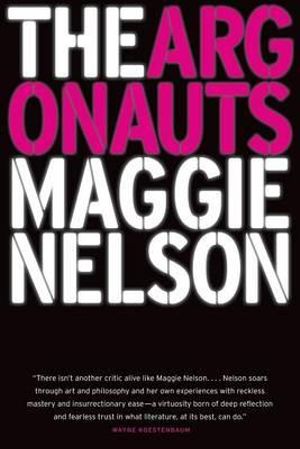 The Argonauts : A Memoir - Maggie Nelson