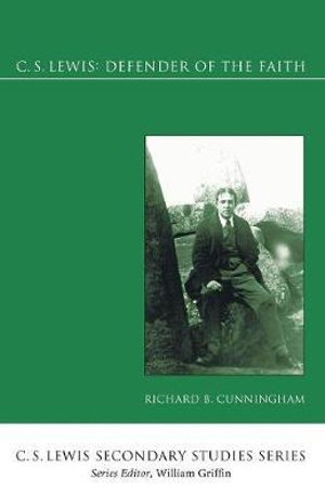 C. S. Lewis : Defender of the Faith - Richard B. Cunningham