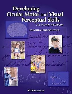 Developing Ocular Motor and Visual Perceptual Skills : An Activity Workbook - Kenneth Lane