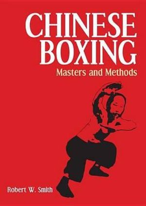 Chinese Boxing : Masters and Methods - Robert Smith