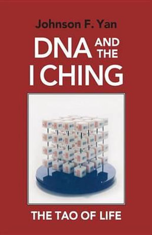 DNA and the I Ching : The Tao of Life - Johnson Yan