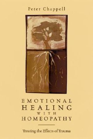 Emotional Healing with Homeopathy : Treating the Effects of Trauma - Peter Chappell