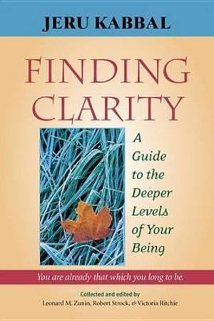 Finding Clarity : A Guide to the Deeper Levels of Your Being - Jeru Kabbal