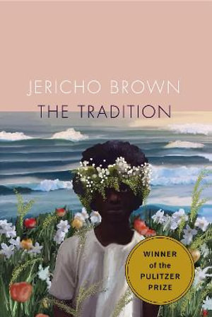 The Tradition : Winner of the 2020 Pulitzer Prize for Poetry - Jericho Brown